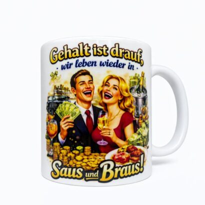 Gehalt ist drauf – Saus und Braus! Trend-Tasse